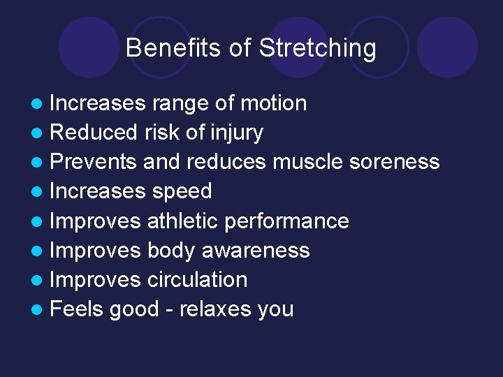 Benefits of Stretching l Increases range of motion l Reduced risk of injury l