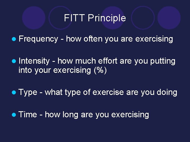 FITT Principle l Frequency - how often you are exercising l Intensity - how