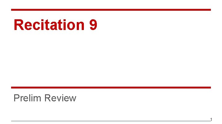 Recitation 9 Prelim Review 1 