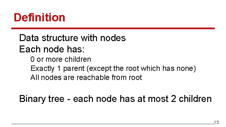 Definition Data structure with nodes Each node has: 0 or more children Exactly 1