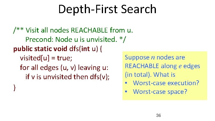 Depth-First Search /** Visit all nodes REACHABLE from u. Precond: Node u is unvisited.