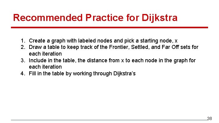 Recommended Practice for Dijkstra 1. Create a graph with labeled nodes and pick a