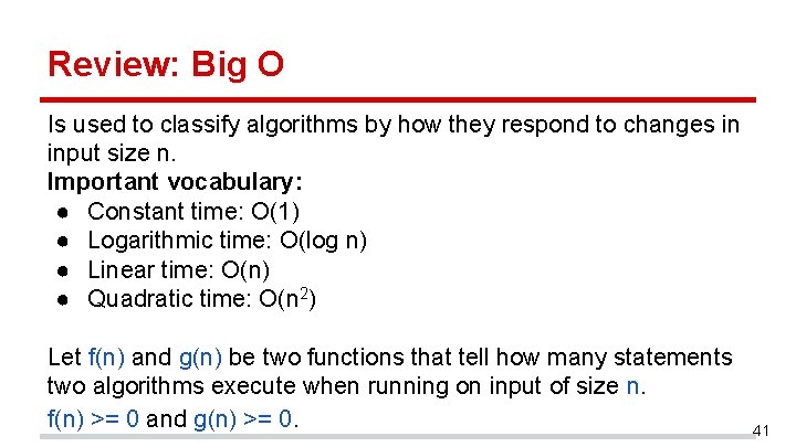 Review: Big O Is used to classify algorithms by how they respond to changes