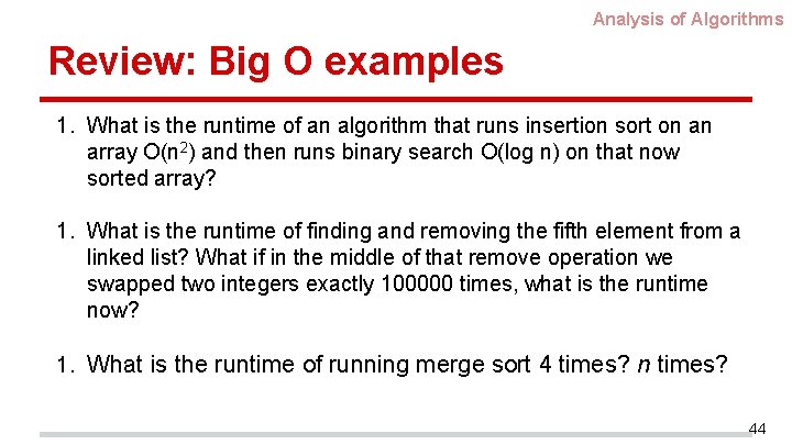 Analysis of Algorithms Review: Big O examples 1. What is the runtime of an