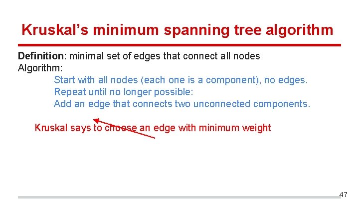 Kruskal’s minimum spanning tree algorithm Definition: minimal set of edges that connect all nodes