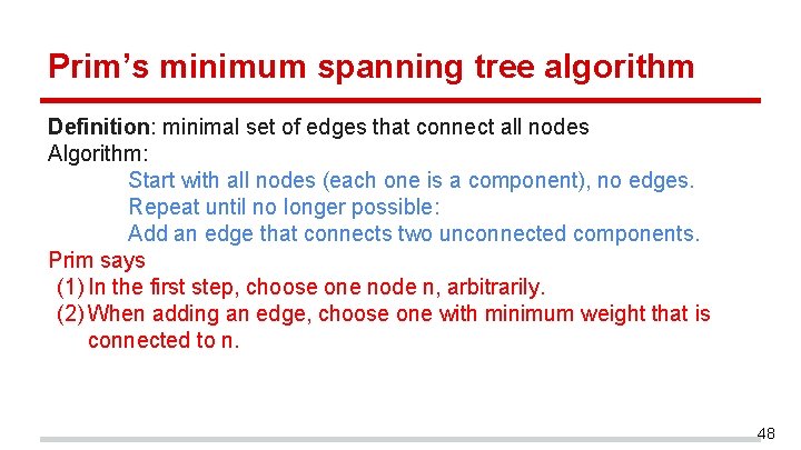 Prim’s minimum spanning tree algorithm Definition: minimal set of edges that connect all nodes