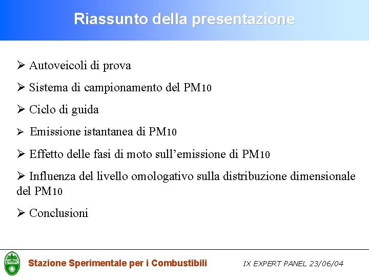 Riassunto della presentazione Ø Autoveicoli di prova Ø Sistema di campionamento del PM 10