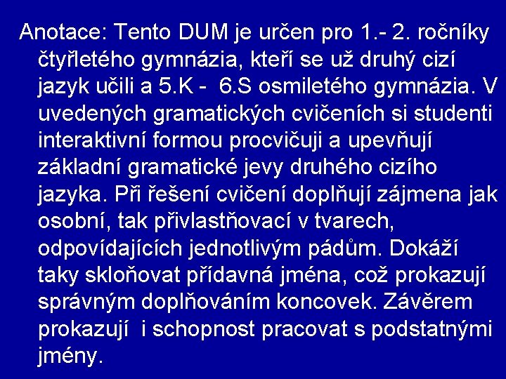 Anotace: Tento DUM je určen pro 1. - 2. ročníky čtyřletého gymnázia, kteří se