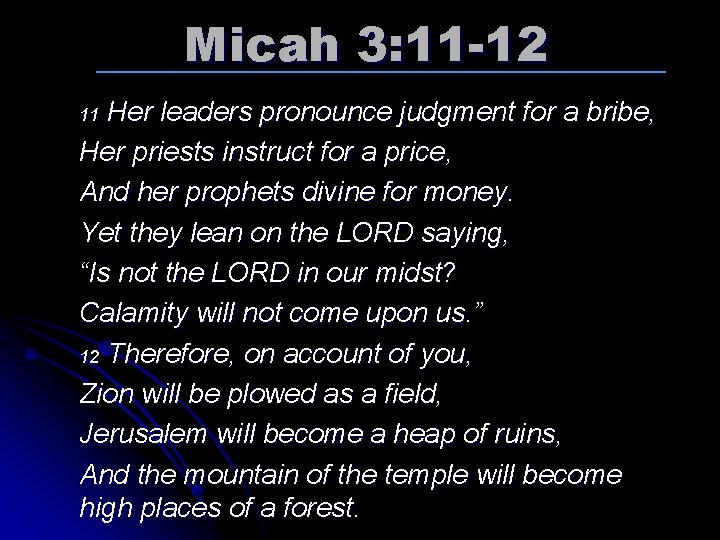 Micah 3: 11 -12 Her leaders pronounce judgment for a bribe, Her priests instruct