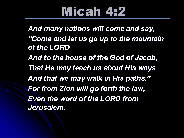 Micah 4: 2 And many nations will come and say, “Come and let us