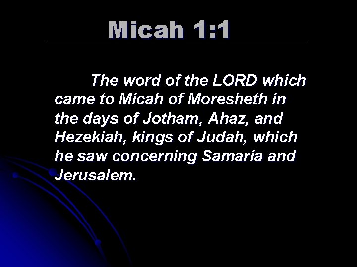 Micah 1: 1 The word of the LORD which came to Micah of Moresheth