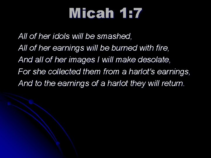 Micah 1: 7 All of her idols will be smashed, All of her earnings