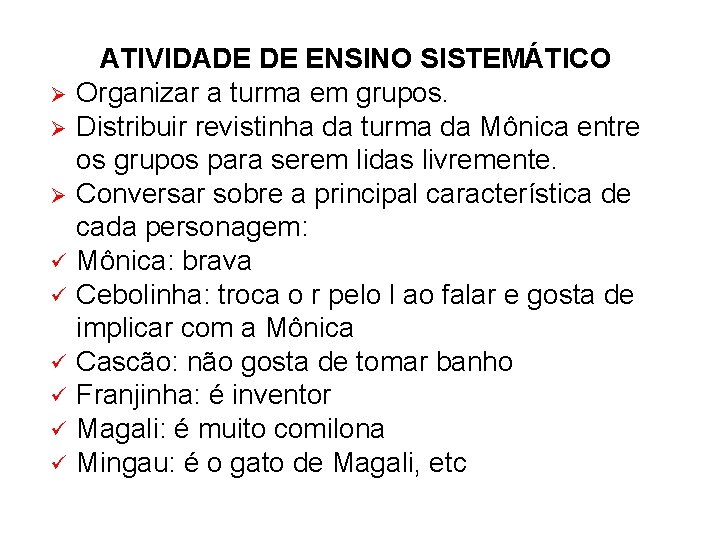  ATIVIDADE DE ENSINO SISTEMÁTICO Organizar a turma em grupos. Distribuir revistinha da turma