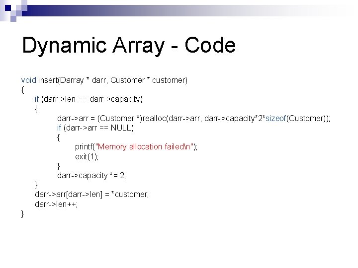 Dynamic Array - Code void insert(Darray * darr, Customer * customer) { if (darr->len