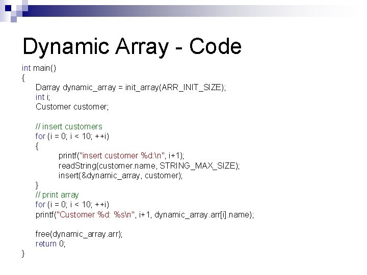 Dynamic Array - Code int main() { Darray dynamic_array = init_array(ARR_INIT_SIZE); int i; Customer