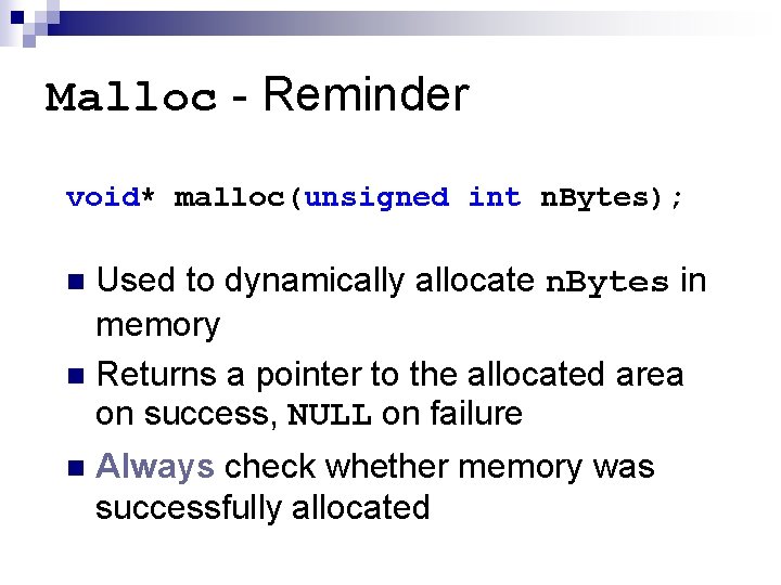 Malloc - Reminder void* malloc(unsigned int n. Bytes); Used to dynamically allocate n. Bytes