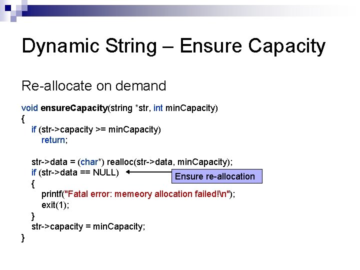 Dynamic String – Ensure Capacity Re-allocate on demand void ensure. Capacity(string *str, int min.