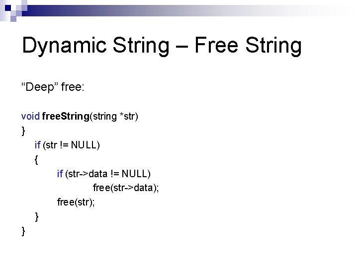 Dynamic String – Free String “Deep” free: void free. String(string *str) } if (str