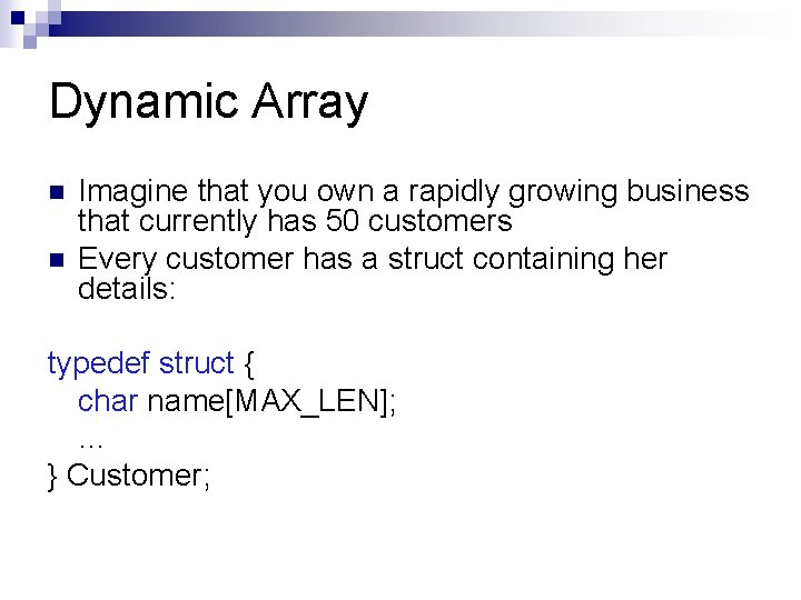 Dynamic Array n n Imagine that you own a rapidly growing business that currently