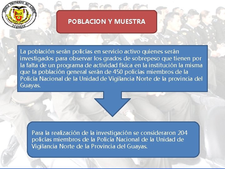 POBLACION Y MUESTRA La población serán policías en servicio activo quienes serán investigados para