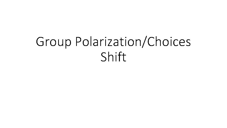 Group Polarization/Choices Shift 