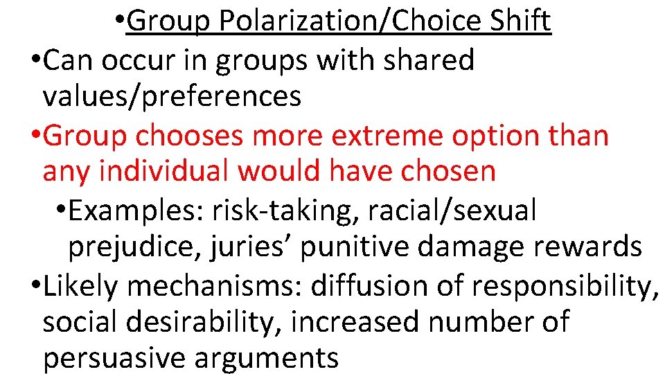  • Group Polarization/Choice Shift • Can occur in groups with shared values/preferences •