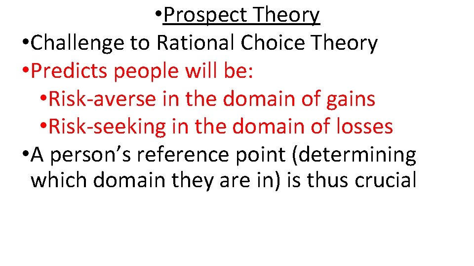  • Prospect Theory • Challenge to Rational Choice Theory • Predicts people will
