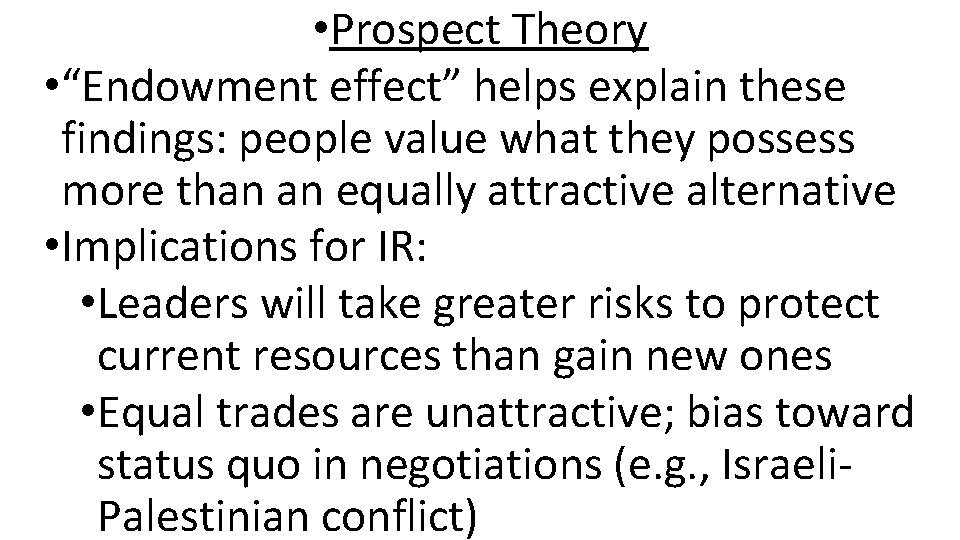  • Prospect Theory • “Endowment effect” helps explain these findings: people value what