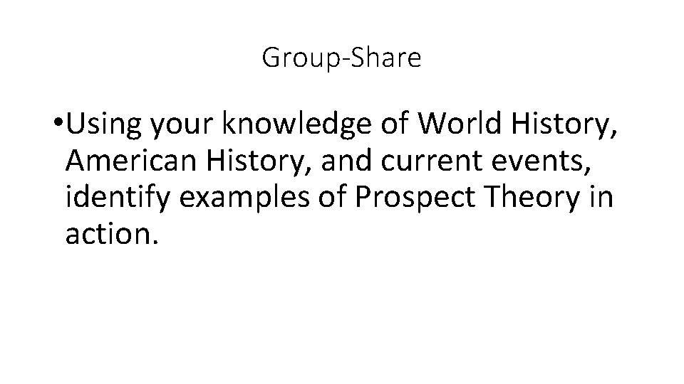 Group-Share • Using your knowledge of World History, American History, and current events, identify