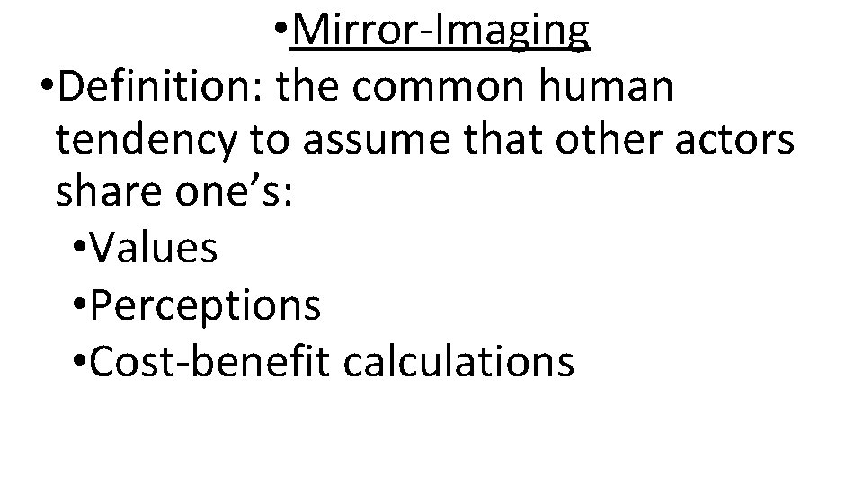  • Mirror-Imaging • Definition: the common human tendency to assume that other actors