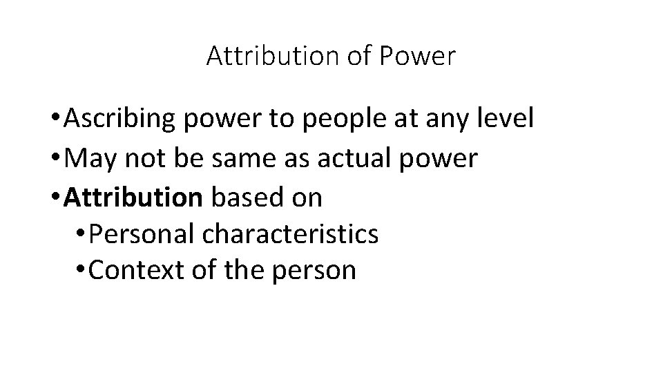 Attribution of Power • Ascribing power to people at any level • May not