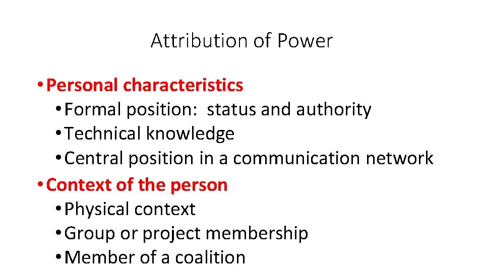 Attribution of Power • Personal characteristics • Formal position: status and authority • Technical