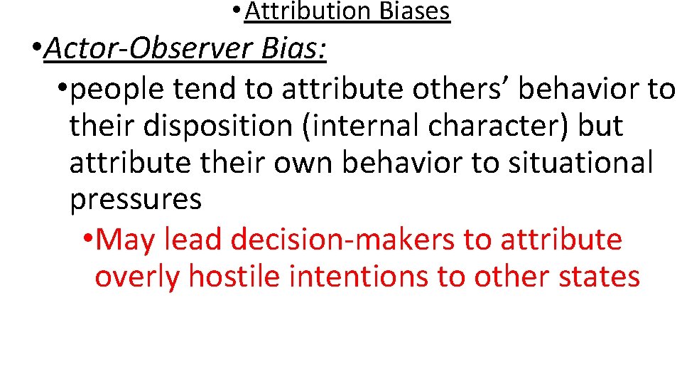  • Attribution Biases • Actor-Observer Bias: • people tend to attribute others’ behavior