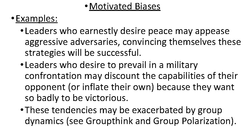  • Motivated Biases • Examples: • Leaders who earnestly desire peace may appease