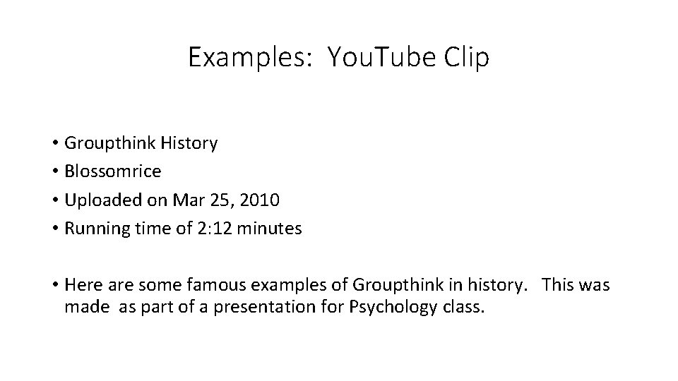 Examples: You. Tube Clip • Groupthink History • Blossomrice • Uploaded on Mar 25,
