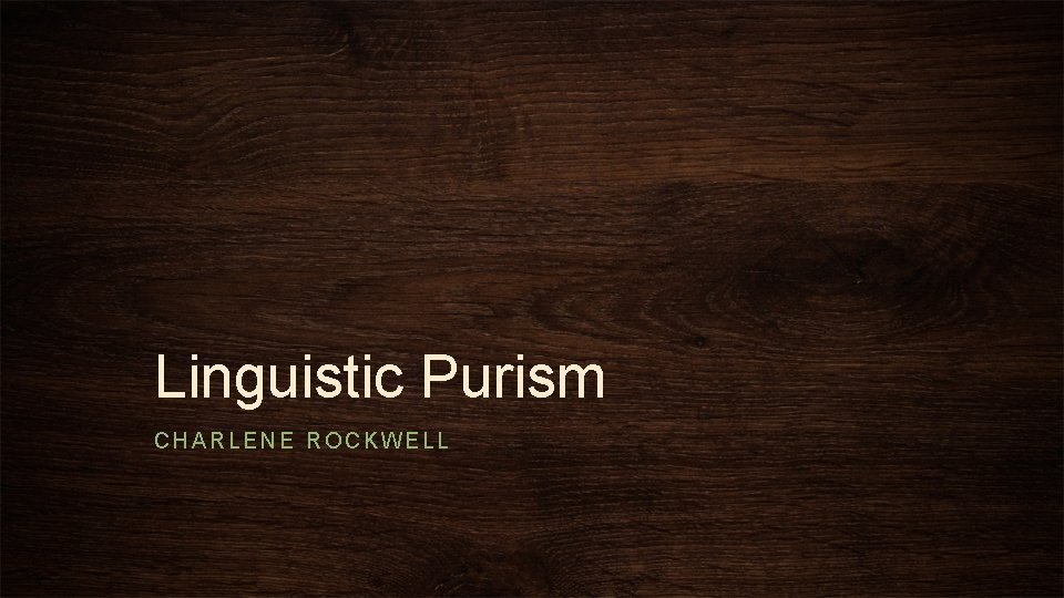 Linguistic Purism CHARLENE ROCKWELL 