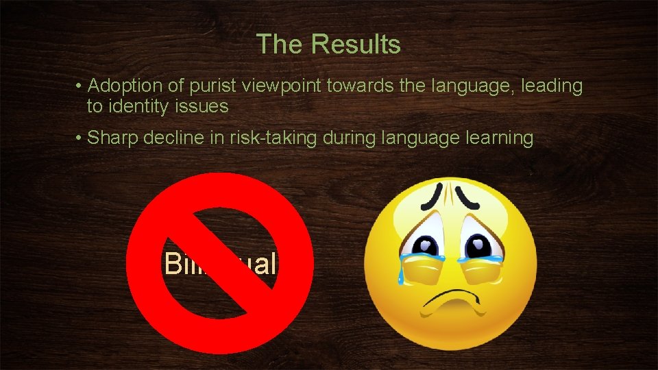 The Results • Adoption of purist viewpoint towards the language, leading to identity issues