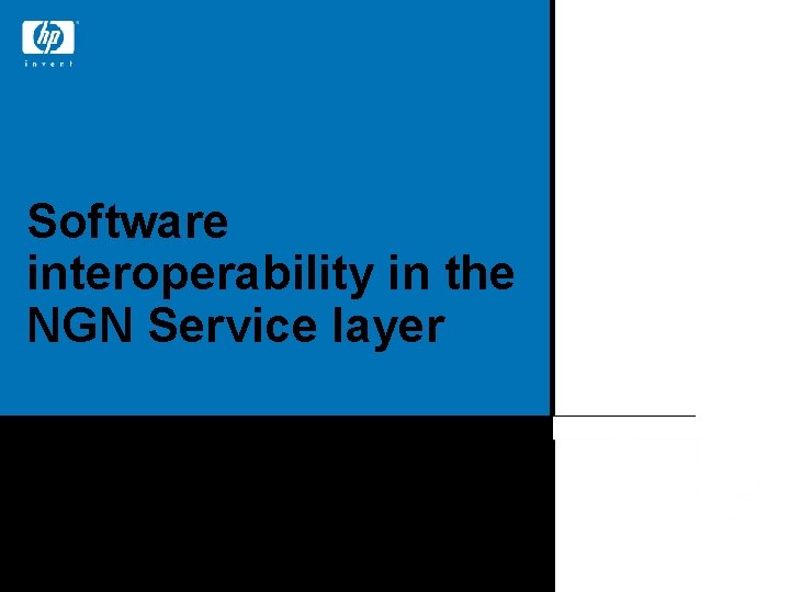 Software interoperability in the NGN Service layer Dave Penkler CTO Open. Call, HP ©