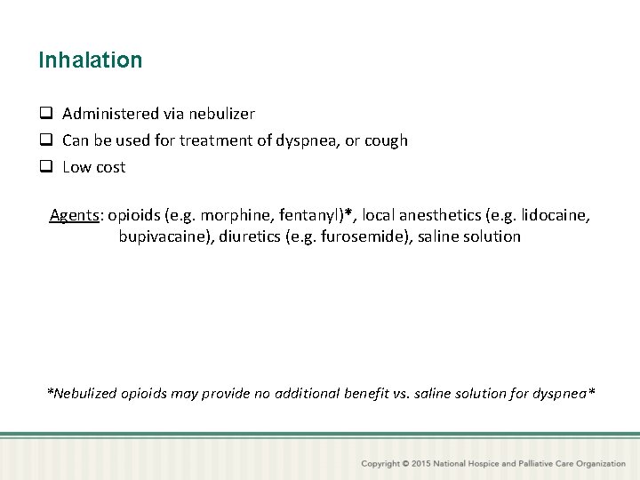 Inhalation q Administered via nebulizer q Can be used for treatment of dyspnea, or