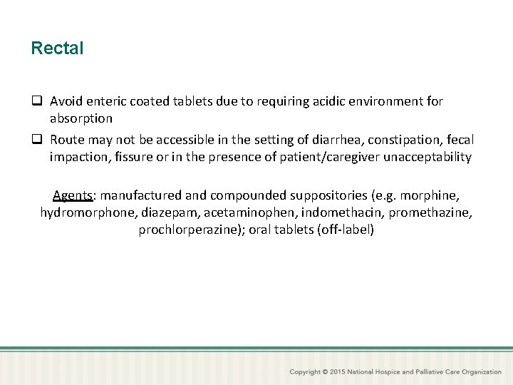 Rectal q Avoid enteric coated tablets due to requiring acidic environment for absorption q