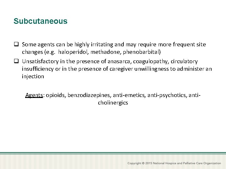 Subcutaneous q Some agents can be highly irritating and may require more frequent site