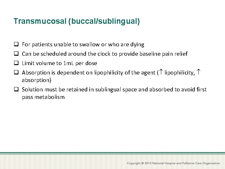 Transmucosal (buccal/sublingual) q q For patients unable to swallow or who are dying Can