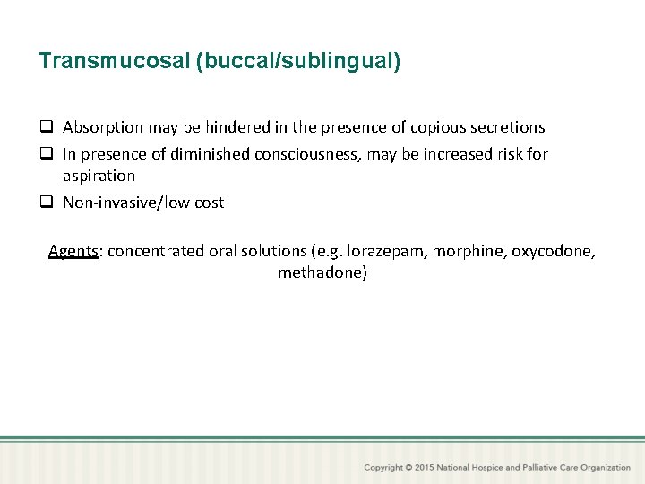 Transmucosal (buccal/sublingual) q Absorption may be hindered in the presence of copious secretions q