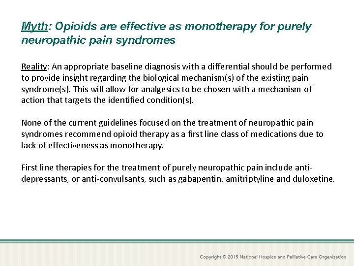 Myth: Opioids are effective as monotherapy for purely neuropathic pain syndromes Reality: An appropriate