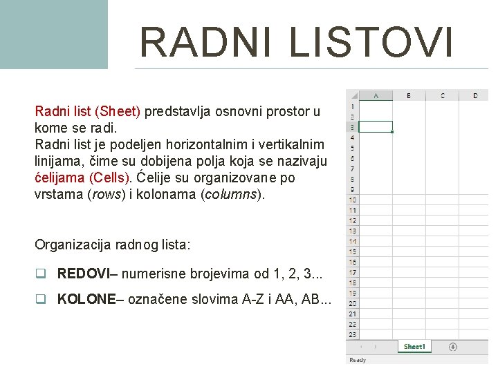 RADNI LISTOVI Radni list (Sheet) predstavlja osnovni prostor u kome se radi. Radni list