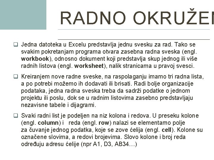 RADNO OKRUŽEN q Jedna datoteka u Excelu predstavlja jednu svesku za rad. Tako se