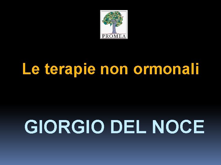 Le terapie non ormonali GIORGIO DEL NOCE 