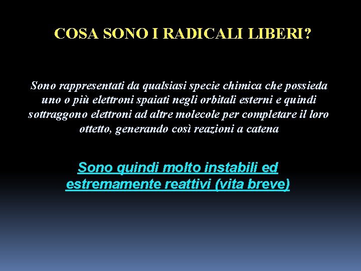 COSA SONO I RADICALI LIBERI? Sono rappresentati da qualsiasi specie chimica che possieda uno