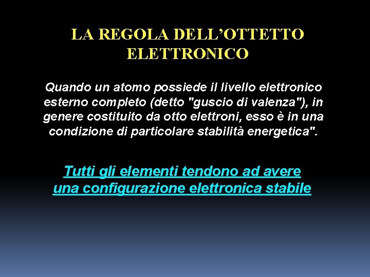 LA REGOLA DELL’OTTETTO ELETTRONICO Quando un atomo possiede il livello elettronico esterno completo (detto