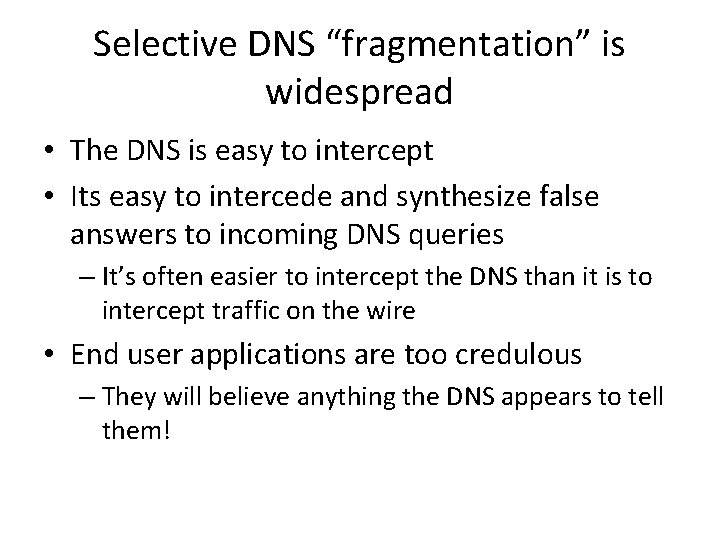 Selective DNS “fragmentation” is widespread • The DNS is easy to intercept • Its